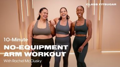 10-Minute, No-Equipment Arm Workout With Rachel McClusky | POPSUGAR FITNESS