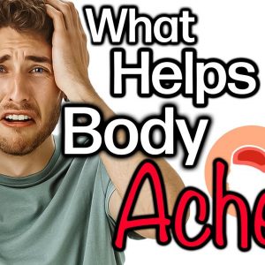WHAT HELPS With BODY ACHES From A COLD ?