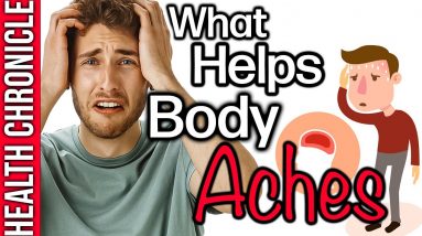WHAT HELPS With BODY ACHES From A COLD ?