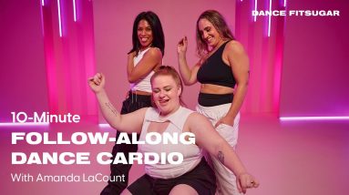 10-Minute Follow-Along Dance Cardio With Amanda LaCount | POPSUGAR FITNESS