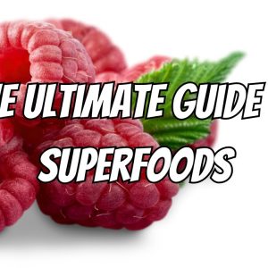 The Ultimate Guide to Superfoods: Unlocking Nature's Powerhouses